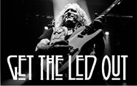 Get the Led Out - A Celebration of “The Mighty Zep